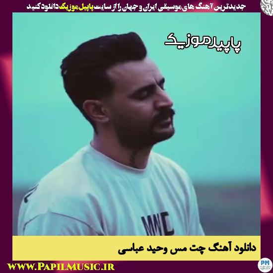 دانلود آهنگ چت مس از وحید عباسی